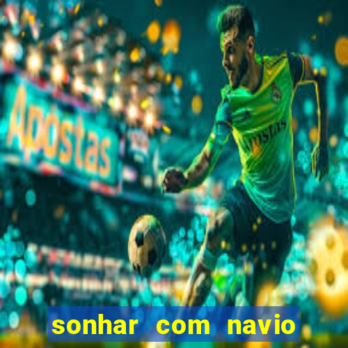 sonhar com navio no jogo do bicho